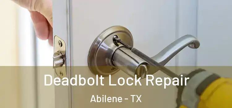 Deadbolt Lock Repair Abilene - TX