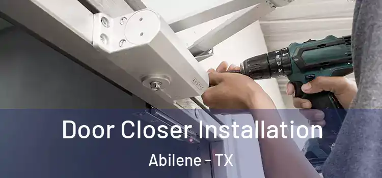  Door Closer Installation Abilene - TX