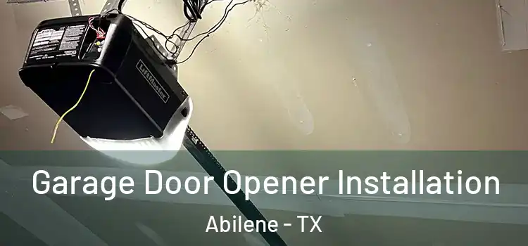  Garage Door Opener Installation Abilene - TX